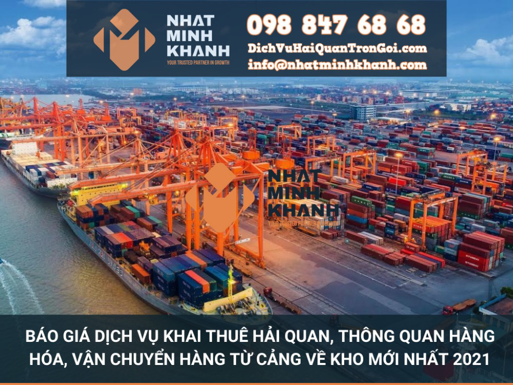 Báo giá dịch vụ khai thuê hải quan, thông quan hàng hóa, vận chuyển hàng từ cảng về kho mới nhất 2021